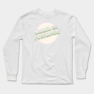 Smash the Patriarchy! Long Sleeve T-Shirt